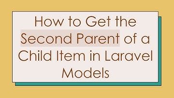 How to Get the Second Parent of a Child Item in Laravel Models
