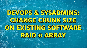 DevOps & SysAdmins: Change Chunk Size On Existing Software raid 0 Array (2 Solutions!!)