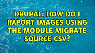Famous Drupal: How do I import images using the module migrate source CSV? Wealth