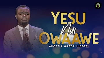 Ndi Owaawe Yesu by Apostle Grace Lubega