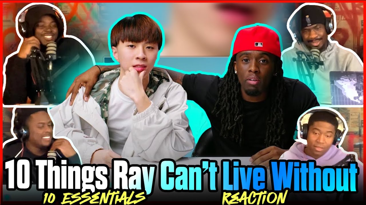 10 Things Ray Can’t Live Without | 10 Essentials | Reaction