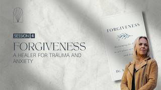 Session 4 - Forgiveness: A Healer for Trauma and Anxiety Profile