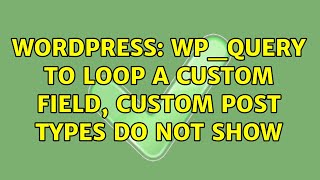Wordpress: WP_Query to loop a Custom Field, Custom Post Types do not show (2 Solutions!!)