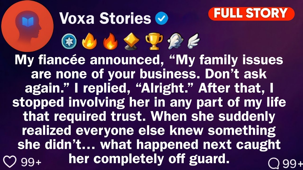 My Fiancée Announced, “My Family Issues Are None Of Your Business. Don't Ask Again.