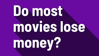 Do most movies lose money?