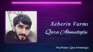 Qara Ahmedoglu - Xeberin Varmi Official Audio 2022