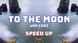 JNR CHOI - TO THE MOON (Speed Up / Fast / Nightcore)