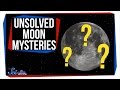 3 Unsolved Moon Mysteries