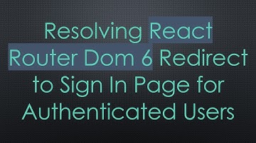 Resolving React Router Dom 6 Redirect to Sign In Page for Authenticated Users