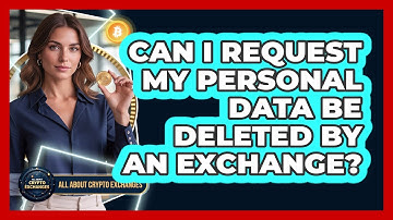 Can I Request My Personal Data Be Deleted By An Exchange?