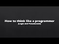 How to think like a programmer (Logic and Pseudocode)