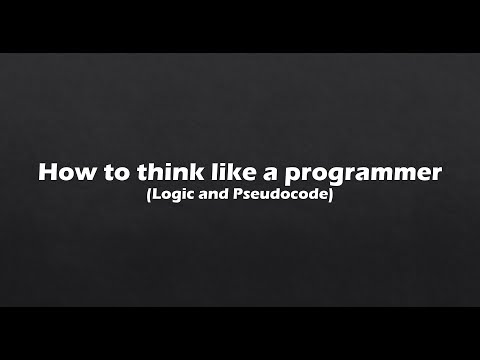 How to think like a programmer (Logic and Pseudocode)