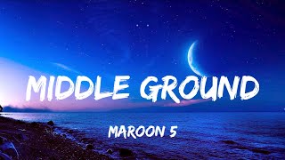 Maroon 5 - Middle Ground (Lyrics)