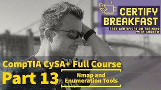 CompTIA CySA  Full Course Part 13: Nmap and Enumeration Tools