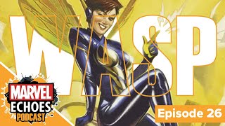 The Wasp How Janet Van Dyne Built The Avengers Marvel Echoes Podcast Ep. 26