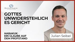 Gottes unwiderstehliches Gericht | Ein Glaube auf dem Prüfstand | Habakuk 1,5-11 | Julian Seibel