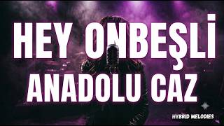 Hey Onbeşli Anadolu Pop Caz Jazz Hey Onbeşli Türküsü