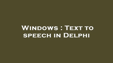 Windows : Text to speech in Delphi