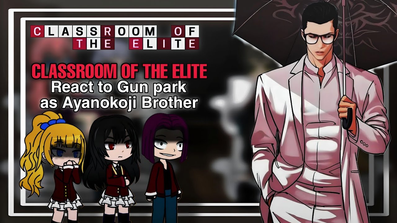 Classroom of the Elite react to Gun park as Ayanokoji Brother || Lookism × COTE || Gacha React