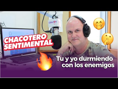 Chacotero Sentimental: Tu y yo durmiendo con los enemigos