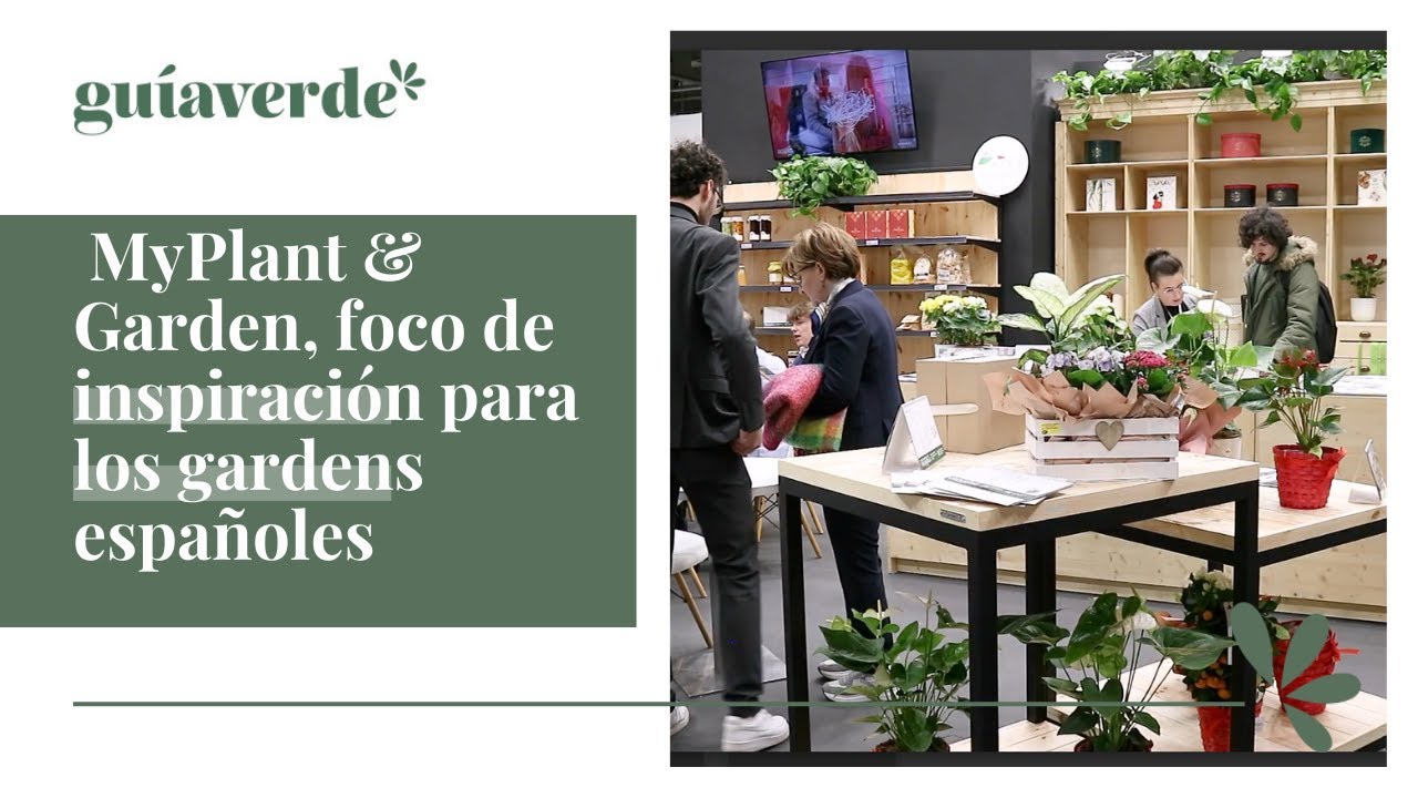 [VÍDEO] MyPlant & Garden un foco de inspiración para los gardens españoles
