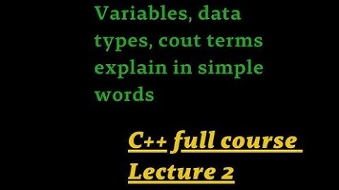 L-2: Variable | Variable Types \ int ,char,strings , bool, double | Declare And Display Output \ C++