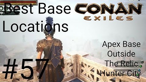 Conan Exiles Best Base Locations #57 Apex Base Outside Of The Relic Hunter City