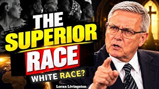 Who Is the Superior Race? The Truth May Shock You! | Pastor Loran Livingston 