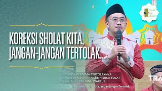 Koreksi Sholat Kita, Jangan-jangan Tertolak... - ISLAM ITU INDAH (30/03/26) P1