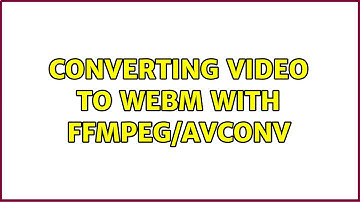 Converting video to WebM with ffmpeg/avconv