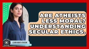 Are Atheists Less Moral? Understanding Secular Ethics. - Learn About Atheism