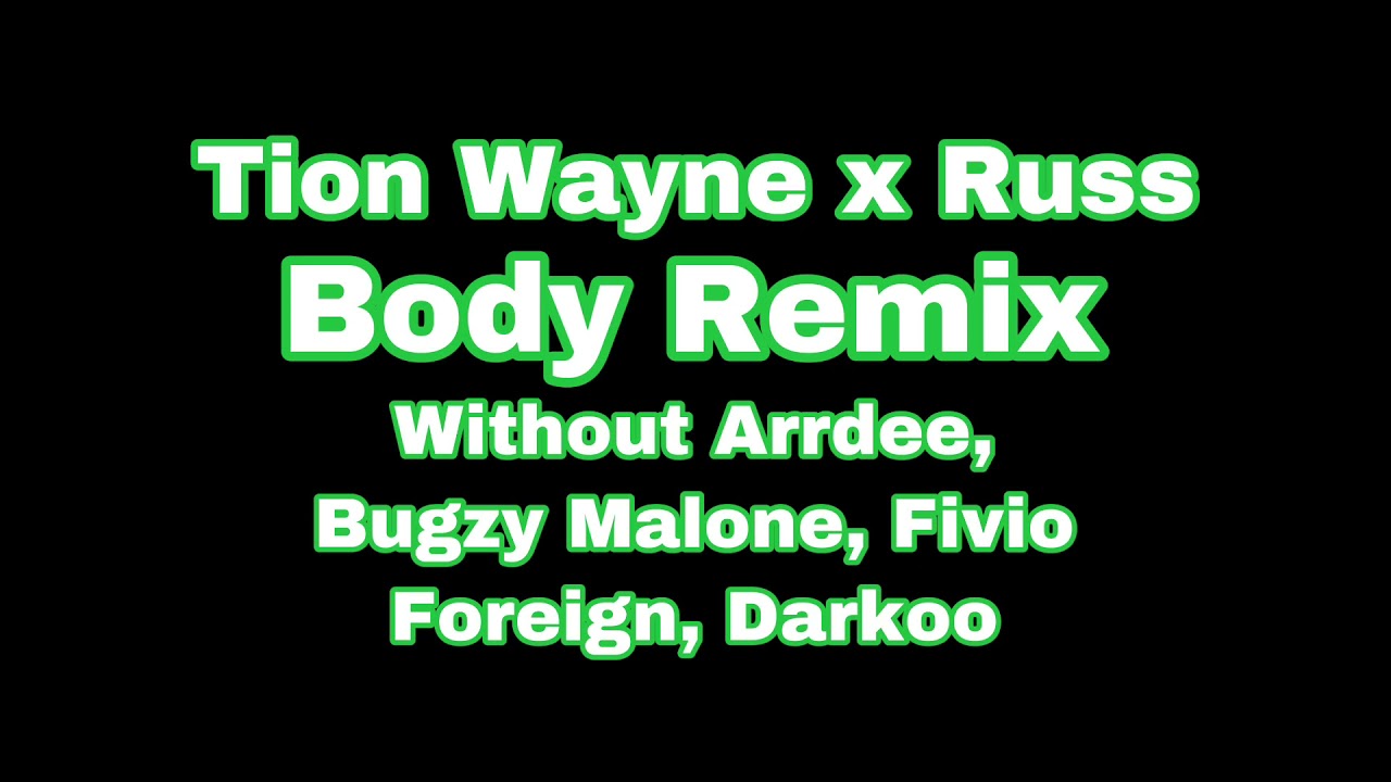 Tion Wayne X Russ Body Remix only E1, ZT and Buni without Arrdee, Bugzy Malone, Fivio Foreign, Darko
