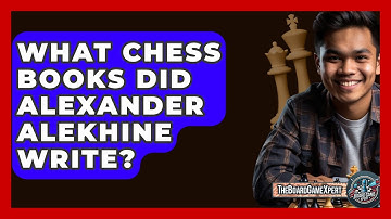 What Chess Books Did Alexander Alekhine Write? - The Board Game Xpert