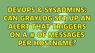 DevOps & SysAdmins: Can Graylog set up an alert that triggers on a # of messages PER HOSTNAME? Wealth