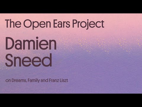 Damien Sneed on Dreams, Family and Franz Liszt | The Open Ears Project Podcast