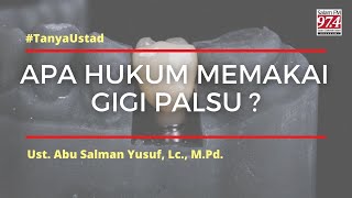 Hukum Memakai Gigi Palsu - Ust. Abu Salman Yusuf, Lc., M.Pd.