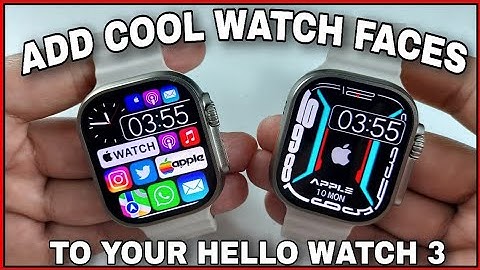 ADD AWESOME WATCH FACES TO YOUR HELLO WATCH 3