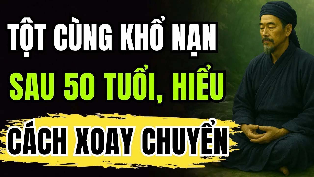 Người càng trải đời, càng hiểu Sự nghiệp tuổi 50+ không nằm ở may mắn mà ở Đức hạnh