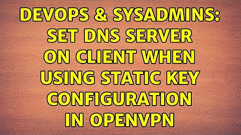DevOps & SysAdmins: Set DNS server on client when using static key configuration in OpenVPN