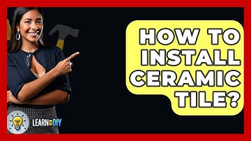 How To Install Ceramic Tile? - LearnToDIY360.com