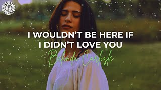 Watch Belinda Carlisle I Wouldnt Be Here If I Didnt Love You video