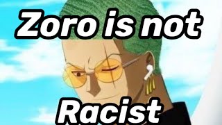 ZORO IS NOT RACIST