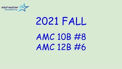 2021 Fall AMC 10B #8 and AMC 12B #6