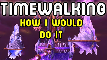 TIMEWALKER DUNGEONS: How I Would do Them (WoD Patch 6.2 LIVE)
