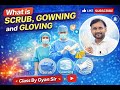 What is Scrub, Gowning &amp; Gloving? | OT Aseptic Technique | Benefits &amp; Steps | Class By Gyan Sir 6