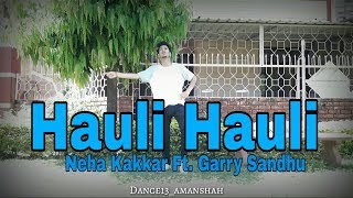 HAULI HAULI : De De Pyaar De | Ajay Devgn, Tabu, Rahul | Neha Kakkar,Garry Sandhu Dance By Aman Shah