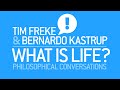What is life 20  a philosophical conversation with tim freke  bernardo kastrup