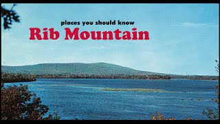 Rib Mountain: A Place You Should Know | History Chats