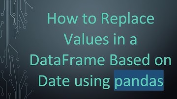 How to Replace Values in a DataFrame Based on Date using pandas