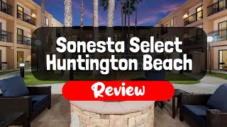 Sonesta Select Huntington Beach Fountain Valley Hotel Review - Is It Worth The Price?